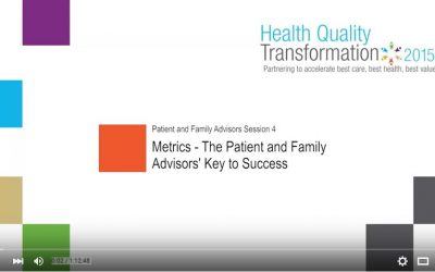 Video from Health Quality Transformation 2015 Session: Patient and Family Advisors – Metrics: The Patient and Family Advisors’ Key to Success