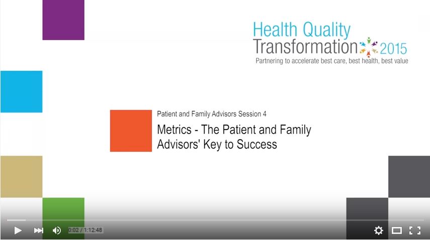 Video from Health Quality Transformation 2015 Session: Patient and Family Advisors – Metrics: The Patient and Family Advisors’ Key to Success